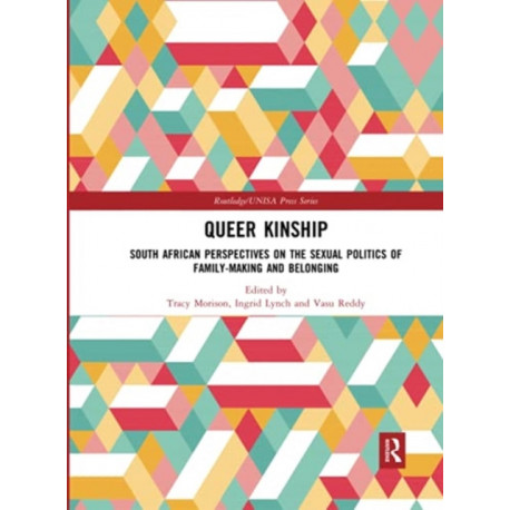 Queer Kinship: South African Perspectives on the Sexual politics of Family-making and Belonging