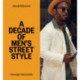 Men In this Town: A Decade of Men's Street Style: Sydney, New York, Tokyo, Milan, London, Melbourne, Toronto, Los Angeles, Madrid, Florence, Paris