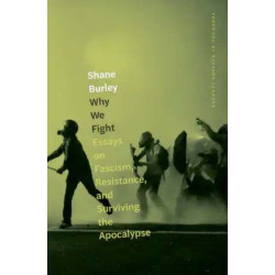 Why We Fight: Essays on Fascism, Resistance, and Surviving the Apocalypse