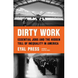 Dirty Work: Essential Jobs and the Hidden Toll of Inequality in America