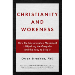 Christianity and Wokeness: How the Social Justice Movement Is Hijacking the Gospel - and the Way to Stop It