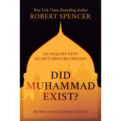 Did Muhammad Exist?: An Inquiry into Islam's Obscure Origins-Revised and Expanded Edition