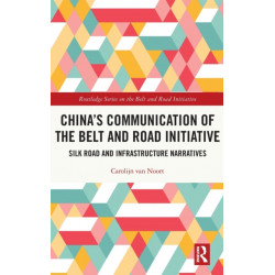 China’s Communication of the Belt and Road Initiative: Silk Road and Infrastructure Narratives