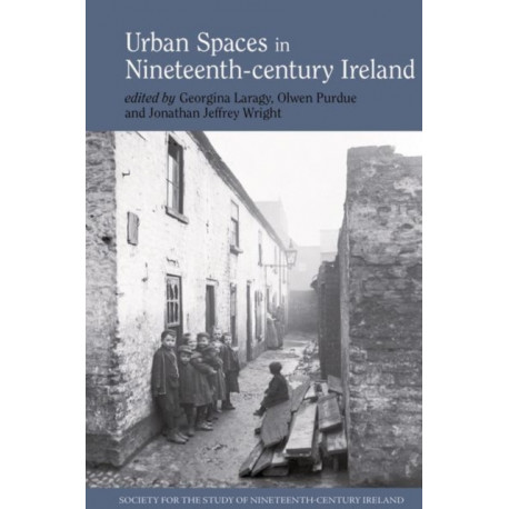 Urban Spaces in Nineteenth-Century Ireland