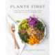 Plants First: A Physician's Guide to Wellness Through a Plant-Forward Diet