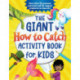 The The Giant How to Catch Activity Book for Kids: More than 75 awesome activities and 12 magical creatures to discover!