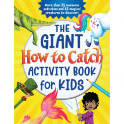 The The Giant How to Catch Activity Book for Kids: More than 75 awesome activities and 12 magical creatures to discover!