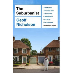 The Suburbanist: A Personal Account and Ambivalent Celebration of Life in the Suburbs with Field Notes
