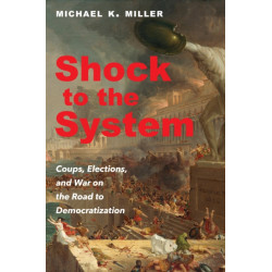 Shock to the System: Coups, Elections, and War on the Road to Democratization