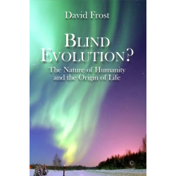 Blind Evolution? PB: The Nature of Humanity and the Origin of Life