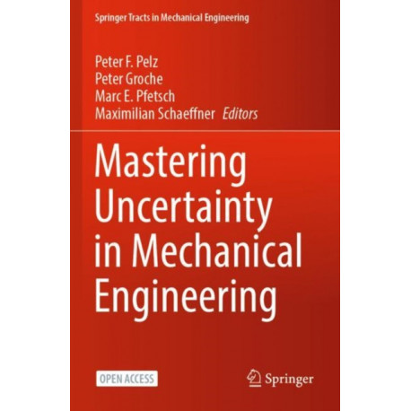 Mastering Uncertainty in Mechanical Engineering