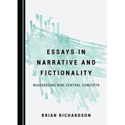 Essays in Narrative and Fictionality: Reassessing Nine Central Concepts