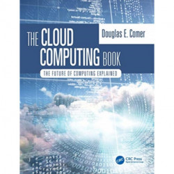 The Cloud Computing Book: The Future of Computing Explained