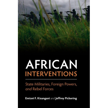 African Interventions: State Militaries, Foreign Powers, and Rebel Forces