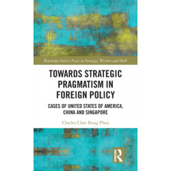 Towards Strategic Pragmatism in Foreign Policy: Cases of United States of America, China and Singapore
