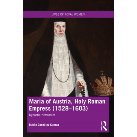 Maria of Austria, Holy Roman Empress (1528-1603): Dynastic Networker