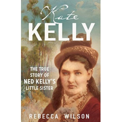 Kate Kelly: The true story of Ned Kelly's little sister