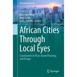 African Cities Through Local Eyes: Experiments in Place-Based Planning and Design