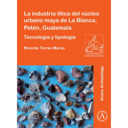 La industria litica del nucleo urbano maya de La Blanca, Peten, Guatemala: Tecnologia y tipologia