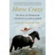 Horse Crazy: The Story of a Woman and a World in Love with an Animal