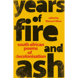 Years of Fire and Ash: South African Poems of Decolonisation