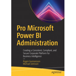 Pro Microsoft Power BI Administration: Creating a Consistent, Compliant, and Secure Corporate Platform for Business Intelligence