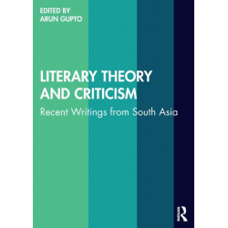 Literary Theory and Criticism: Recent Writings from South Asia