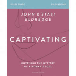 Captivating Bible Study Guide, Updated Edition: Unveiling the Mystery of a Woman’s Soul