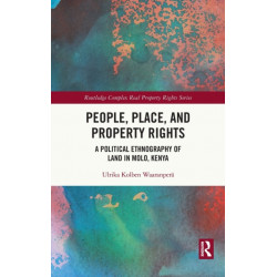 People, Place and Property Rights: A Political Ethnography of Land in Molo, Kenya