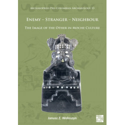 Enemy – Stranger – Neighbour: The Image of the Other in Moche Culture