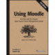 Using Moodle: Teaching with the Popular Open Source Course Management System