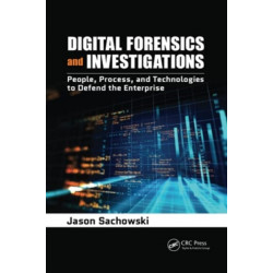 Digital Forensics and Investigations: People, Process, and Technologies to Defend the Enterprise
