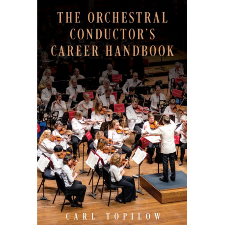 The Orchestral Conductor's Career Handbook