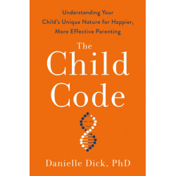 The Child Code: Understanding Your Child's Unique Nature for Happier, More Effective Parenting