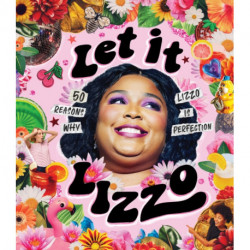 Let it Lizzo!: 50 reasons why Lizzo is perfection