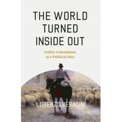 The World Turned Inside Out: Settler Colonialism as a Political Idea