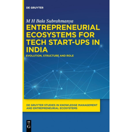 Entrepreneurial Ecosystems for Tech Start-ups in India: Evolution, Structure and Role