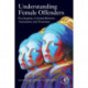 Understanding Female Offenders: Psychopathy, Criminal Behavior, Assessment, and Treatment