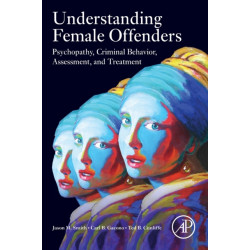 Understanding Female Offenders: Psychopathy, Criminal Behavior, Assessment, and Treatment