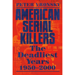 American Serial Killers: The Deadliest Years 1950-2000