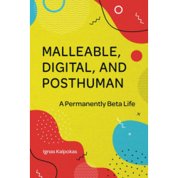 Malleable, Digital, and Posthuman: A Permanently Beta Life