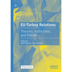 EU-Turkey Relations: Theories, Institutions, and Policies