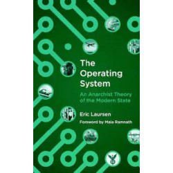 The Operating System: An anarchist Theory of the Modern State