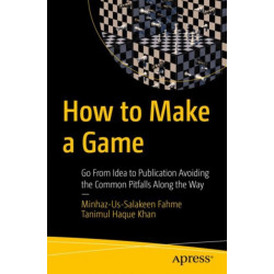 How to Make a Game: Go From Idea to Publication Avoiding the Common Pitfalls Along the Way