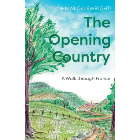 The Opening Country: A Walk Through France