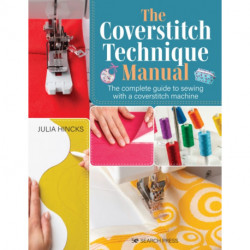 The Coverstitch Technique Manual: The Complete Guide to Sewing with a Coverstitch Machine