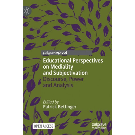 Educational Perspectives on Mediality and Subjectivation: Discourse, Power and Analysis