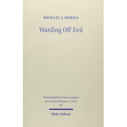 Warding Off Evil: Apotropaic Tradition in the Dead Sea Scrolls and Synoptic Gospels