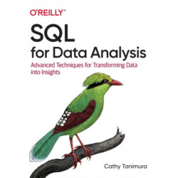 SQL for Data Analysis: Advanced Techniques for Transforming Data into Insights