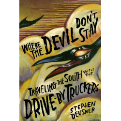Where the Devil Don't Stay: Traveling the South with the Drive-by Truckers